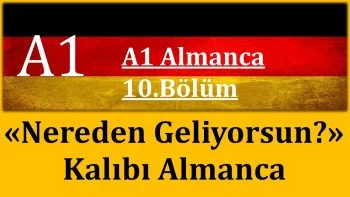 A1 Almanca | 10.Bölüm | “Nereden geliyorsunuz?” Kalıbı ve Cevabı