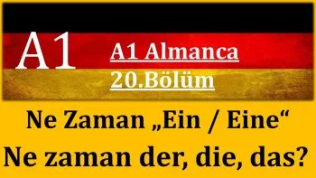 A1 Almanca | 20.Bölüm | Ne Zaman Ein-Eine Ne Zaman der die das Kullanılır?