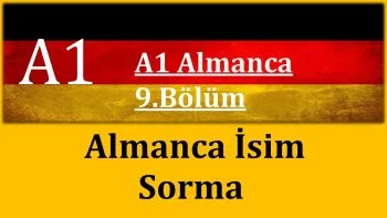 A1 Almanca | 9.Bölüm | Almanca İsim Sorma