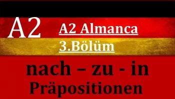 A2 Almanca | 3.Bölüm | nach – zu – in Präpositionen