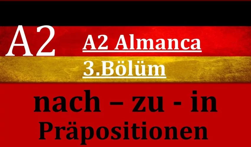 A2 Almanca | 3.Bölüm | nach – zu – in Präpositionen