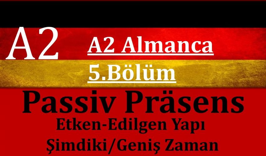A2 Almanca | 5.Bölüm | Aktiv-Passiv im Präsens / Almanca Passiv Konu Anlatımı