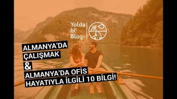 Almanya’da Çalışmak & Almanyada Ofis Hayatıyla İlgili 10 Bilgi!