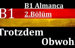 B1 Almanca | 2.Bölüm | Trotzdem ve Obwohl Cümleleri Konu Anlatımı