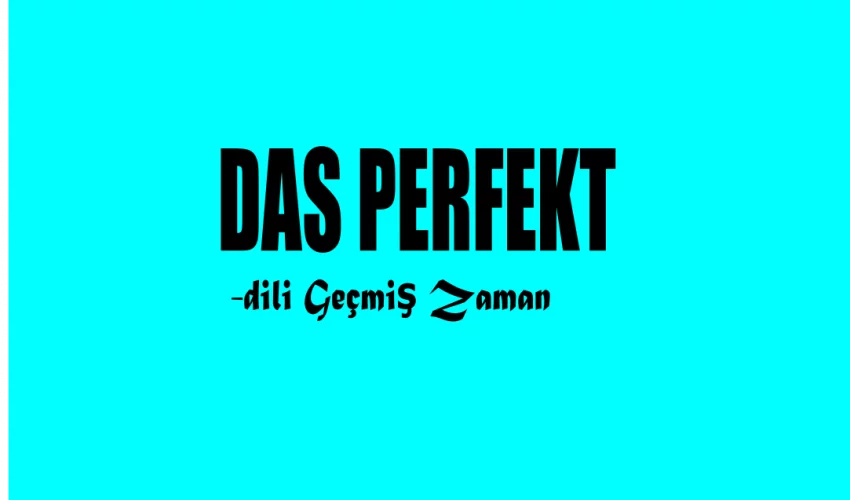 Almanca Das Perfekt / -dili Geçmiş Zaman